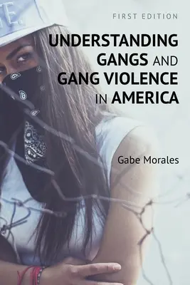 Zrozumieć gangi i przemoc gangów w Ameryce - Understanding Gangs and Gang Violence in America