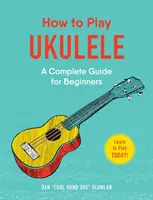 Jak grać na ukulele: Kompletny przewodnik dla początkujących - How to Play Ukulele: A Complete Guide for Beginners