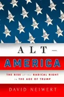 Alt-America: Powstanie radykalnej prawicy w erze Trumpa - Alt-America: The Rise of the Radical Right in the Age of Trump