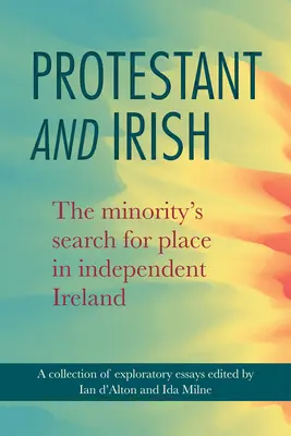 Protestant i Irlandczyk: Poszukiwanie miejsca dla mniejszości w niepodległej Irlandii - Protestant and Irish: The Minority's Search for Place in Independent Ireland