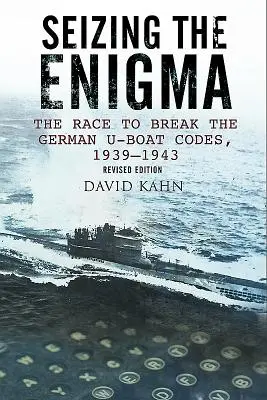 Przejęcie Enigmy: Wyścig o złamanie kodów niemieckich U-Bootów, 1933-1945 - Seizing the Enigma: The Race to Break the German U-Boat Codes, 1933-1945