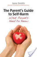 Przewodnik rodzica po samookaleczeniach: co rodzice powinni wiedzieć - The Parent's Guide to Self-Harm: What Parents Need to Know