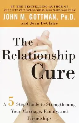 The Relationship Cure: A 5 Step Guide to Strengthening Your Marriage, Family, and Friendships (5 kroków do wzmocnienia małżeństwa, rodziny i przyjaźni) - The Relationship Cure: A 5 Step Guide to Strengthening Your Marriage, Family, and Friendships