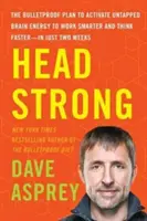 Head Strong: Kuloodporny plan aktywacji niewykorzystanej energii mózgu, aby pracować mądrzej i myśleć szybciej - w zaledwie dwa tygodnie - Head Strong: The Bulletproof Plan to Activate Untapped Brain Energy to Work Smarter and Think Faster-In Just Two Weeks