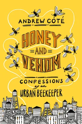 Miód i jad: Wyznania miejskiego pszczelarza - Honey and Venom: Confessions of an Urban Beekeeper