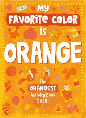 Książka ćwiczeń Mój ulubiony kolor: Pomarańczowy - My Favorite Color Activity Book: Orange