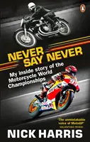 Nigdy nie mów nigdy - Wewnętrzna historia Motocyklowych Mistrzostw Świata - Never Say Never - The Inside Story of the Motorcycle World Championships