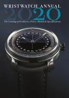 Wristwatch Annual 2020: Katalog producentów, cen, modeli i specyfikacji - Wristwatch Annual 2020: The Catalog of Producers, Prices, Models, and Specifications