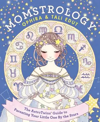 Momstrologia: Przewodnik Astrotwins po rodzicielstwie według gwiazd - Momstrology: The Astrotwins' Guide to Parenting Your Little One by the Stars