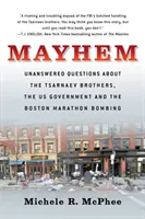 Mayhem: Pytania bez odpowiedzi dotyczące braci Carnajewów, rządu USA i zamachu bombowego podczas maratonu w Bostonie - Mayhem: Unanswered Questions about the Tsarnaev Brothers, the Us Government and the Boston Marathon Bombing