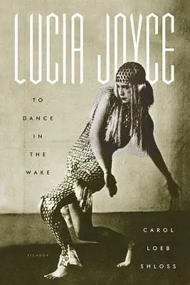 Lucia Joyce: Tańczyć na jawie - Lucia Joyce: To Dance in the Wake
