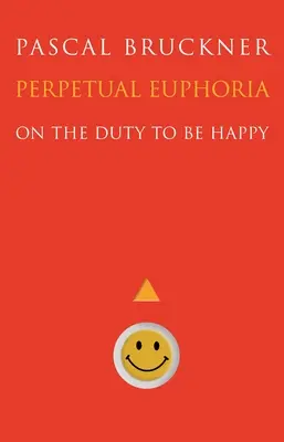 Wieczna euforia: O obowiązku bycia szczęśliwym - Perpetual Euphoria: On the Duty to Be Happy