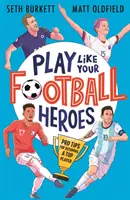 Graj jak Twoi piłkarscy bohaterowie: Profesjonalne wskazówki, jak zostać najlepszym graczem - Play Like Your Football Heroes: Pro tips for becoming a top player