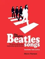 Kompletne piosenki Beatlesów - historie kryjące się za każdym utworem napisanym przez Fab Four - Complete Beatles Songs - The Stories Behind Every Track Written by the Fab Four