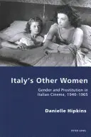 Inne kobiety Włoch: Płeć i prostytucja we włoskim kinie, 1940-1965 - Italy's Other Women: Gender and Prostitution in Italian Cinema, 1940-1965