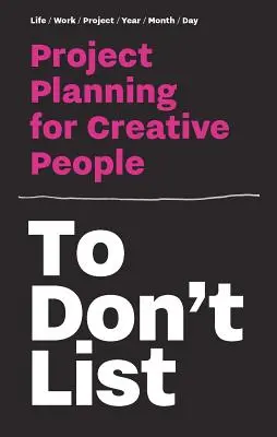 To Don't List: Planowanie projektów dla kreatywnych - To Don't List: Project Planning for Creative People