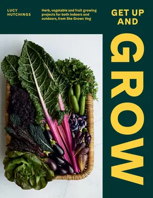 Wstawaj i rośnij: 20 jadalnych projektów ogrodniczych zarówno do wnętrz, jak i na zewnątrz, od She Grows Veg - Get Up and Grow: 20 Edible Gardening Projects for Both Indoors and Outdoors, from She Grows Veg