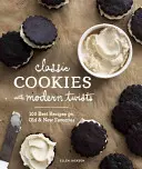 Klasyczne ciasteczka z nowoczesnymi akcentami: 100 najlepszych przepisów na stare i nowe ulubione potrawy - Classic Cookies with Modern Twists: 100 Best Recipes for Old and New Favorites