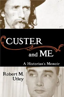 Custer i ja: Wspomnienia historyka - Custer and Me: A Historian's Memoir