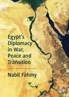 Dyplomacja Egiptu w czasie wojny, pokoju i transformacji - Egypt's Diplomacy in War, Peace and Transition