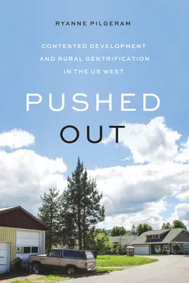 Wypchnięci: Kontestowany rozwój i gentryfikacja obszarów wiejskich na zachodzie USA - Pushed Out: Contested Development and Rural Gentrification in the Us West