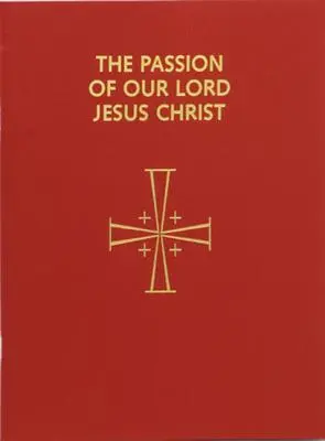 Męka naszego Pana Jezusa Chrystusa: Ułożone do głoszenia przez kilku ministrów: Zgodnie z lekcjonarzem mszalnym z 1998 r. - Passion of Our Lord Jesus Christ: Arranged for Proclamation by Several Ministers: In Accord with the 1998 Lectionary for Mass