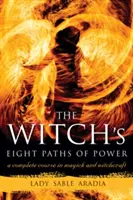 Osiem ścieżek mocy czarownicy: Kompletny kurs magii i czarów - The Witch's Eight Paths of Power: A Complete Course in Magick and Witchcraft