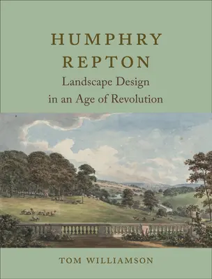 Humphry Repton: Projektowanie krajobrazu w epoce rewolucji - Humphry Repton: Landscape Design in an Age of Revolution