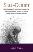 Zwątpienie w siebie: Depresja, zaburzenia lękowe, panika i strach: Doświadczenia progowe, kryzysy duszy i uzdrawianie na antropologii: (Cw 275) - Self-Doubt: Depression, Anxiety Disorders, Panic, and Fear: Threshold Experiences, Crises of the Soul, and Healing on the Anthropo