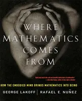 Skąd się bierze matematyka: jak ucieleśniony umysł tworzy matematykę - Where Mathematics Come from: How the Embodied Mind Brings Mathematics Into Being