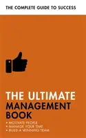 Najlepsza książka o zarządzaniu: Motywowanie ludzi, zarządzanie czasem, budowanie zwycięskiego zespołu - The Ultimate Management Book: Motivate People, Manage Your Time, Build a Winning Team