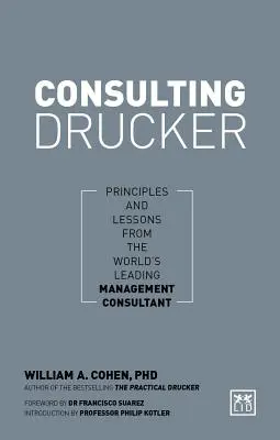 Consulting Drucker: Zasady i lekcje od wiodącego na świecie konsultanta ds. zarządzania - Consulting Drucker: Principles and Lessons from the World's Leading Management Consultant