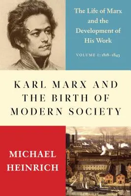 Karol Marks i narodziny nowoczesnego społeczeństwa: Życie Marksa i rozwój jego twórczości - Karl Marx and the Birth of Modern Society: The Life of Marx and the Development of His Work