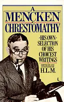 A Mencken Chrestomathy: Jego własny wybór jego najlepszych pism - A Mencken Chrestomathy: His Own Selection of His Choicest Writings