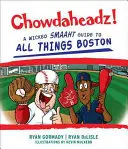 Chowdaheadz: Wicked Smaaht Guide to All Things Boston: przewodnik po Bostonie - Chowdaheadz: A Wicked Smaaht Guide to All Things Boston