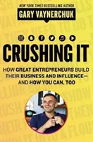 Crushing It!: Jak wielcy przedsiębiorcy budują swój biznes i wpływy - i jak ty też możesz to zrobić - Crushing It!: How Great Entrepreneurs Build Their Business and Influence-And How You Can, Too