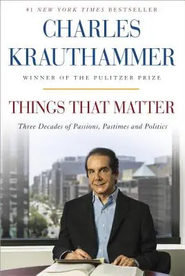 Rzeczy, które mają znaczenie: Trzy dekady pasji, rozrywek i polityki - Things That Matter: Three Decades of Passions, Pastimes and Politics