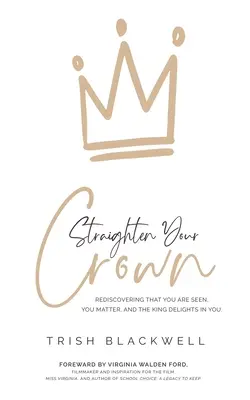 Wyprostuj swoją koronę: Ponowne odkrycie, że jesteś widziany, masz znaczenie, a król się tobą zachwyca - Straighten Your Crown: Rediscovering that you are Seen, You Matter, and the King Delights in You