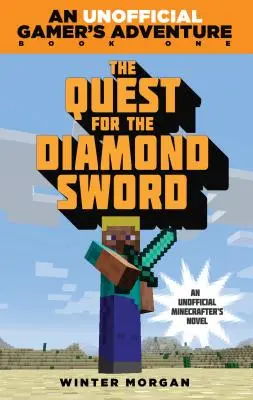 Poszukiwanie diamentowego miecza: nieoficjalna przygoda gracza, księga pierwsza - The Quest for the Diamond Sword: An Unofficial Gamer's Adventure, Book One