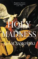 Święte szaleństwo: Romantycy, patrioci i rewolucjoniści 1776-1871 - Holy Madness: Romantics, Patriots and Revolutionaries 1776-1871