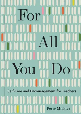 For All You Do: Samoopieka i zachęta dla nauczycieli - For All You Do: Self-Care and Encouragement for Teachers