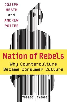 Naród buntowników: Dlaczego kontrkultura stała się kulturą konsumpcyjną - Nation of Rebels: Why Counterculture Became Consumer Culture