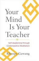 Twój umysł jest twoim nauczycielem: Samoprzebudzenie poprzez medytację kontemplacyjną - Your Mind Is Your Teacher: Self-Awakening Through Contemplative Meditation