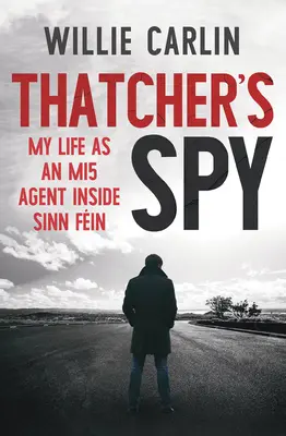 Szpieg Thatcher: Moje życie jako agenta Mi5 wewnątrz Sinn Fin - Thatcher's Spy: My Life as an Mi5 Agent Inside Sinn Fin