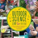 Laboratorium naukowe dla dzieci: 52 rodzinne eksperymenty na podwórku, w ogrodzie, na placu zabaw i w parku - Outdoor Science Lab for Kids: 52 Family-Friendly Experiments for the Yard, Garden, Playground, and Park