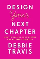 Zaprojektuj swój następny rozdział: Jak zrealizować swoje marzenia i zmienić swoje życie - Design Your Next Chapter: How to Realize Your Dreams and Reinvent Your Life