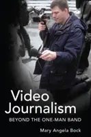 Dziennikarstwo wideo: poza jednoosobowym zespołem - Video Journalism; Beyond the One-Man Band