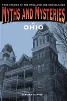 Mity i tajemnice Ohio: Prawdziwe historie nierozwiązanych i niewyjaśnionych spraw - Myths and Mysteries of Ohio: True Stories of the Unsolved and Unexplained