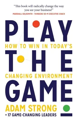 Zagraj w grę: Jak wygrać w dzisiejszym zmieniającym się środowisku - Play the Game: How to Win in Today's Changing Environment