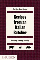 Przepisy włoskiego rzeźnika: Pieczenie, duszenie, duszenie - Recipes from an Italian Butcher: Roasting, Stewing, Braising